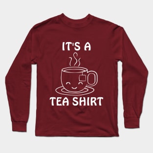 It's a Tea Shirt Long Sleeve T-Shirt